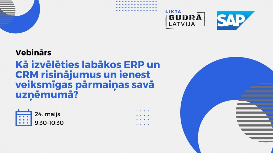 Kā izvēlēties labākos ERP un CRM risinājumus un ienest veiksmīgas pārmaiņas savā uzņēmumā?